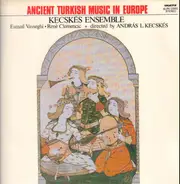 Kecskes Ensemble - Ancient Turkish Music In Europe