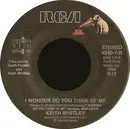 7inch Vinyl Single - Keith Whitley - I Wonder Do You Think Of Me