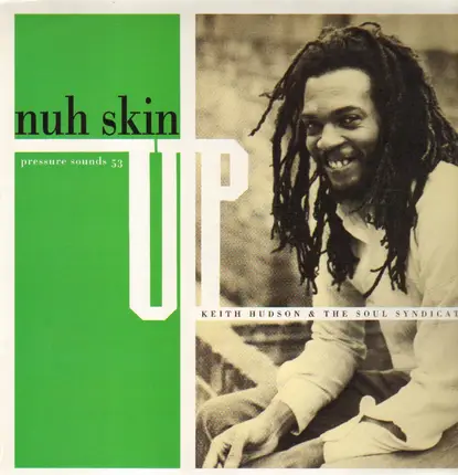 Keith Hudson & The Soul Syndicate - Nuh Skin Up