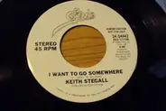 Keith Stegall - I Want To Go Somewhere