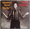 7inch Vinyl Single - Keith Stegall - Whatever Turns You On