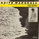 7inch Vinyl Single - Keith Marshall - Only Crying / Don't Play With My Emotions
