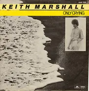 Keith Marshall - Only Crying / Don't Play With My Emotions