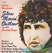 Kelvin Henderson - Slow movin Outlaw