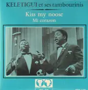 Keletigui & Tambourinis - Kiss My Noose/Mi Corazon