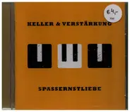 Keller & Verstärkung - Spassernstliebe