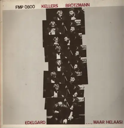 Kellers / Brötzmann - Edelgard..., Maar Helaas!
