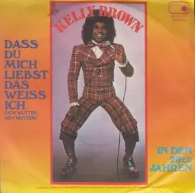 Kelly Brown - Dass Du Mich Liebst Das Weiss Ich (Ach' Mutter, Ach' Mutter)