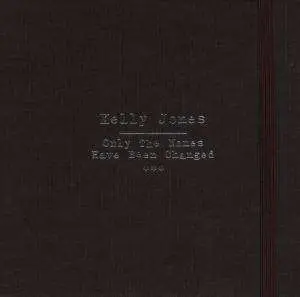 KELLY JONES - ONLY THE NAMES HAVE + DVD
