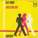 7inch Vinyl Single - Kelly Marie - I Need Your Love / Somebody