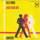 7inch Vinyl Single - Kelly Marie - I Need Your Love / Somebody
