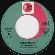 7inch Vinyl Single - Kelly Marie - I Need Your Love