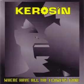 Kerosin - Where Have All the Flowers Gone