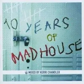 Kerri Chandler - 10 Years of Madhouse