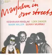 Keshavan Maslak / Loak Dikker / Mark Miller / Sunny Murray - Mayhem in Our Streets