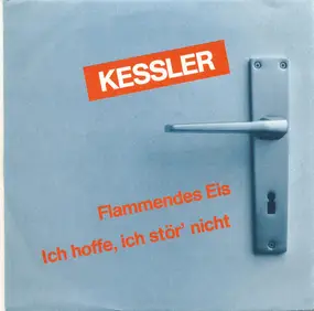Kessler - Flammendes Eis / Ich Hoffe, Ich Stör´Nicht
