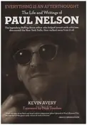 Paul Nelson - Everything Is An Afterthought - The Life And Writings Of Paul Nelson
