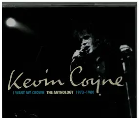 Kevin Coyne - I Want My Crown: The Anthology 1973-1980