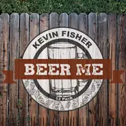 Kevin Fisher - Beer Me