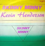 Kevin Henderson - Skinny Minny