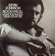 Kevin Johnson - Rock'N'Roll (I Gave You The Best Years Of My Life)