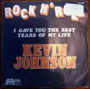 7inch Vinyl Single - Kevin Johnson - Rock And Roll (I Gave You The Best Years Of My Life)