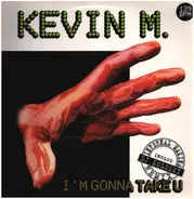Kevin M - I'm Gonna Take U