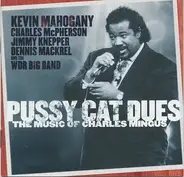 Kevin Mahogany , Charles McPherson , Jimmy Knepper , Dennis Mackrel And The WDR Big Band Köln - Pussy Cat Dues 'The Music Of Charles Mingus'