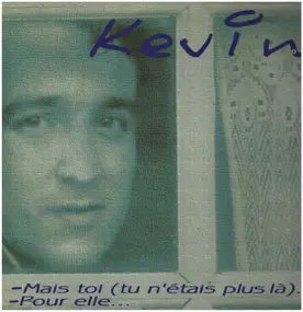 Kevin - Mais toi (tu n'étais plus là)