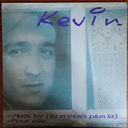 Kévin - Mais Toi (Tu N'Etais Plus Lá)... / Pour Elle...