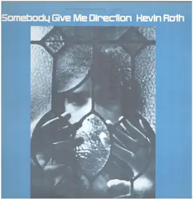 Kevin Roth - Somebody Give Me Direction