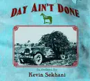 CD - Kevin Sekhani - Day Ain't Done - Digipak