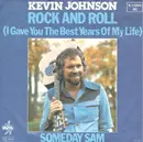 7inch Vinyl Single - Kevin Johnson - Rock And Roll (I Gave The Best Years Of My Life)