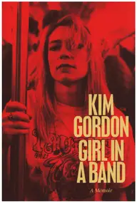 Kim Gordon - Girl in a Band: A Memoir