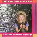 7inch Vinyl Single - Kim Wilde - Child Come Away