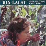LP - Kin-Lalat - Ixim K'in Q'aaQ' - Maiz Y Fusil