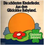 Kinderlieder - Die schönsten Kinderlieder. Aus dem Glücksklee Babyland.