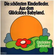 Kinderlieder - Die schönsten Kinderlieder. Aus dem Glücksklee Babyland.