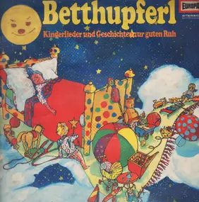 Kinderlieder - Betthupferl - Kinderlieder und Geschichten zur guten Ruh