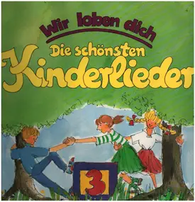 Kinderlieder - Wir loben dich - Die schönsten Kinderlieder