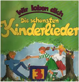 Kinderlieder - Wir loben dich - Die schönsten Kinderlieder