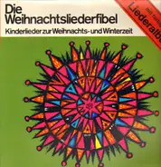 Kinderlieder zur Weihnachts- und Winterzeit - Die Weihnachtsliederfibel