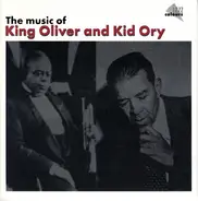 King Oliver , Kid Ory - The Music Of King Oliver & Kid Ory