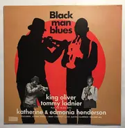 King Oliver , Tommy Ladnier , Katherine Henderson , Edmonia Henderson - Black Man Blues