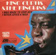 King Curtis & The Kingpins - I Was Made To Love Her