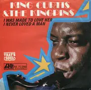 7inch Vinyl Single - King Curtis & The Kingpins - I Was Made To Love Her