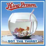 KING PRAWN - Got the Thirst