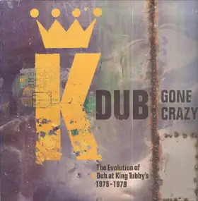King Tubby & Friends - Dub Gone Crazy - The Evolution Of Dub At King Tubby's 1975-1979