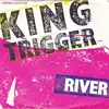 7inch Vinyl Single - King Trigger - River