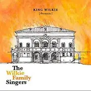 King Wilkie - King Wilkie Presents: The Wilkie Family Singers
